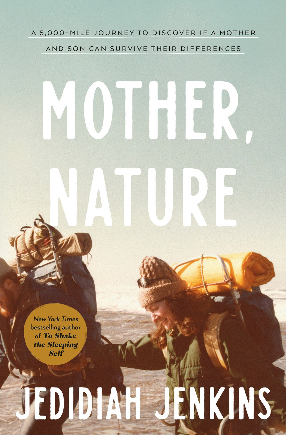 Mother Nature: A 5,000 Mile Journey to Discover if a Mother and Son Can Survive Their Differences by Jedidiah Jenkins (11/7/23)