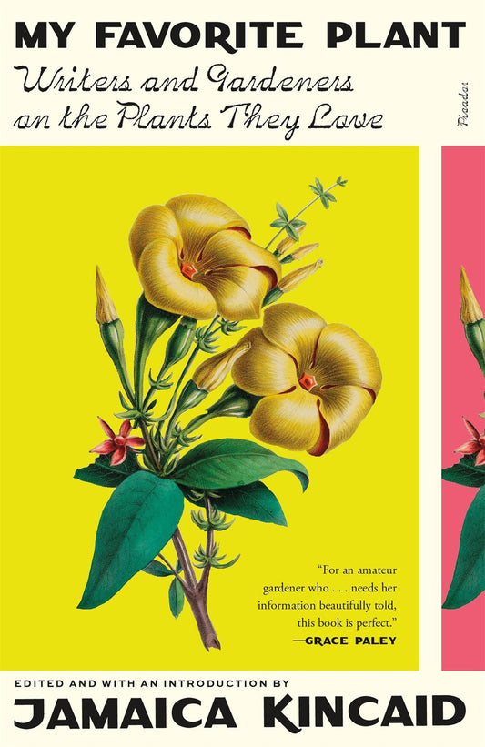 My Favorite Plant: Writers and Gardeners and the Plants They Love by Jamaica Kincaid (4/2/24)