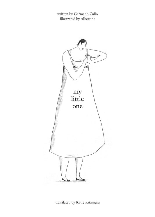 My Little One by Germano Zullo, Illustrated by Albertine (Translated by Katie Kitamura)