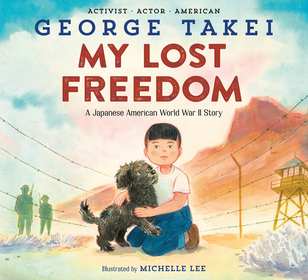 My Lost Freedom: A Japanese American World War II Story by George Takei & Michelle Lee (4/16/24)