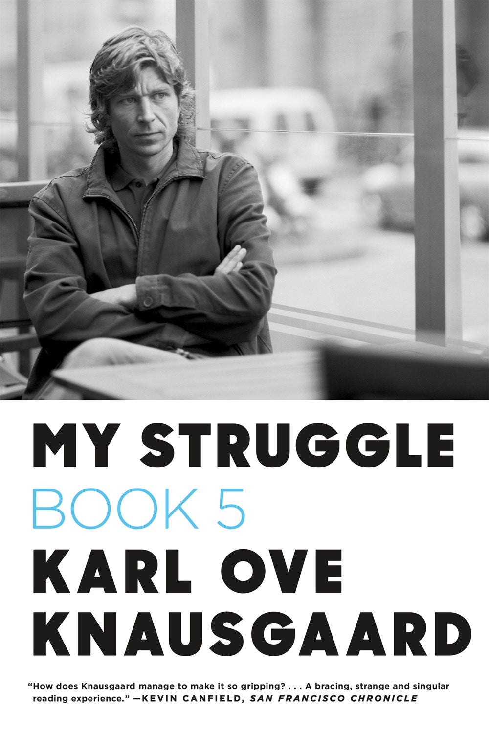 My Struggle: Book 5 (Some Rain Must Fall) by Karl Ove Knausgaard (Translated by Don Bartlett)