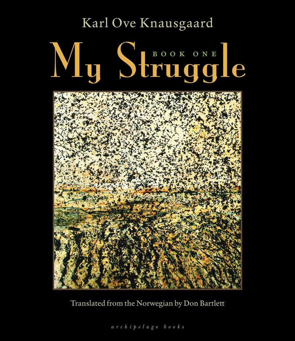 My Struggle: Book One by Karl Ove Knausgaard (Translated from the Norweigan by Don Bartlett)