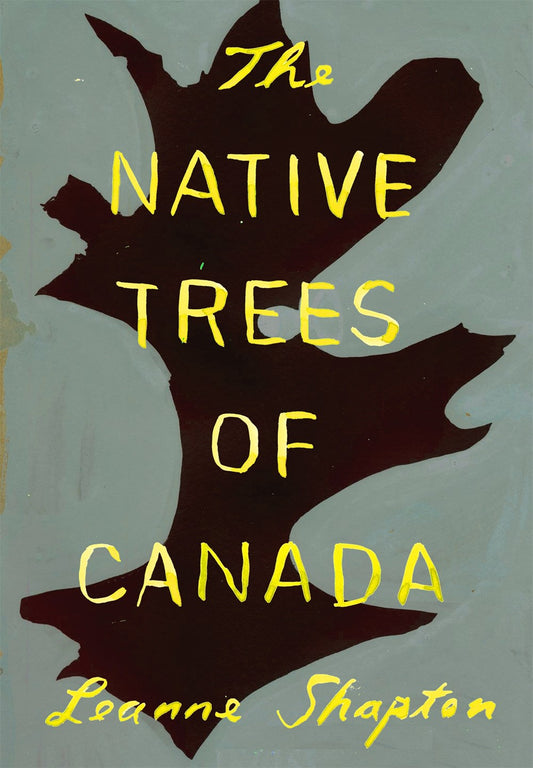 The Native Trees of Canada by Leanne Shapton (9/10/24)