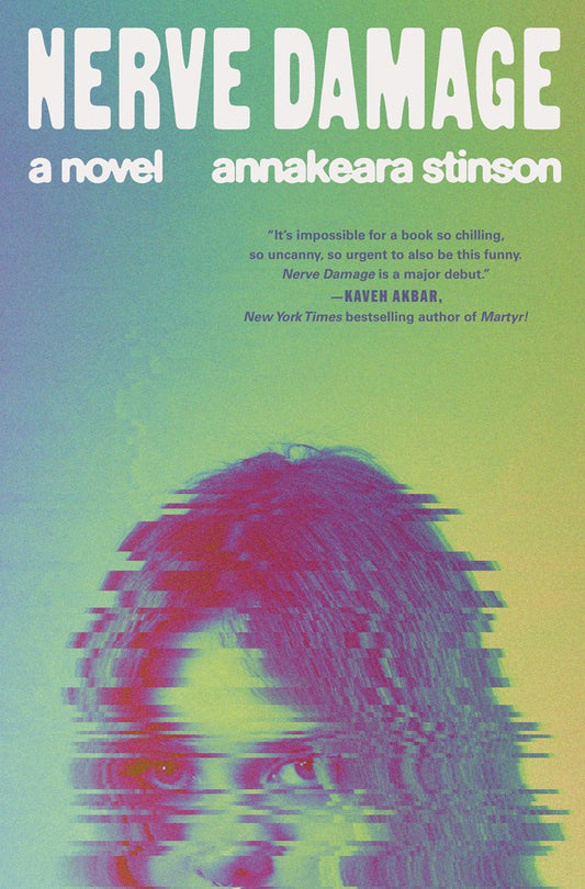 Nerve Damage: A Novel by Annakeara Stinson (5/12/26)