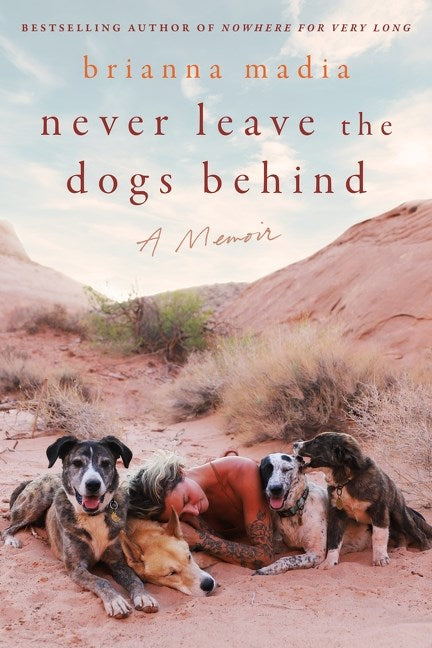 Never Leave the Dogs Behind: A Memoir by Brianna Madia (4/2/24)