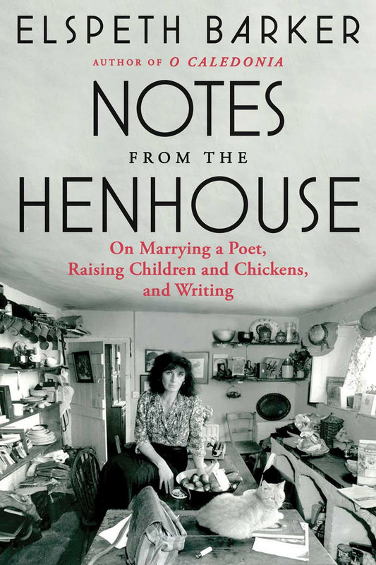 Notes from the Henhouse: On Marrying a Poet, Raising Children and Chickens, and Writing by Elspeth Barker (3/19/24)