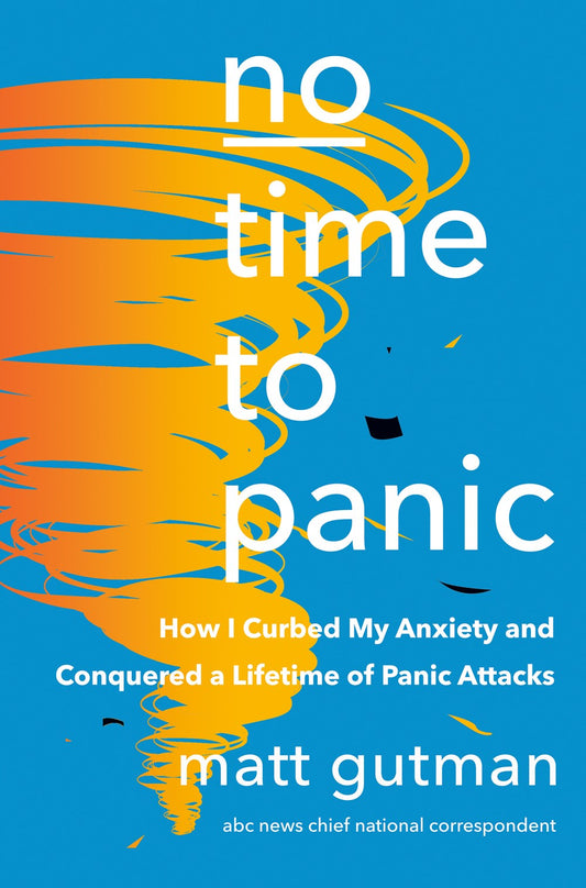 No Time to Panic: How I Curbed My Anxiety and Conquered a Lifetime of Panic Attacks by Matt Gutman (9/12/23)