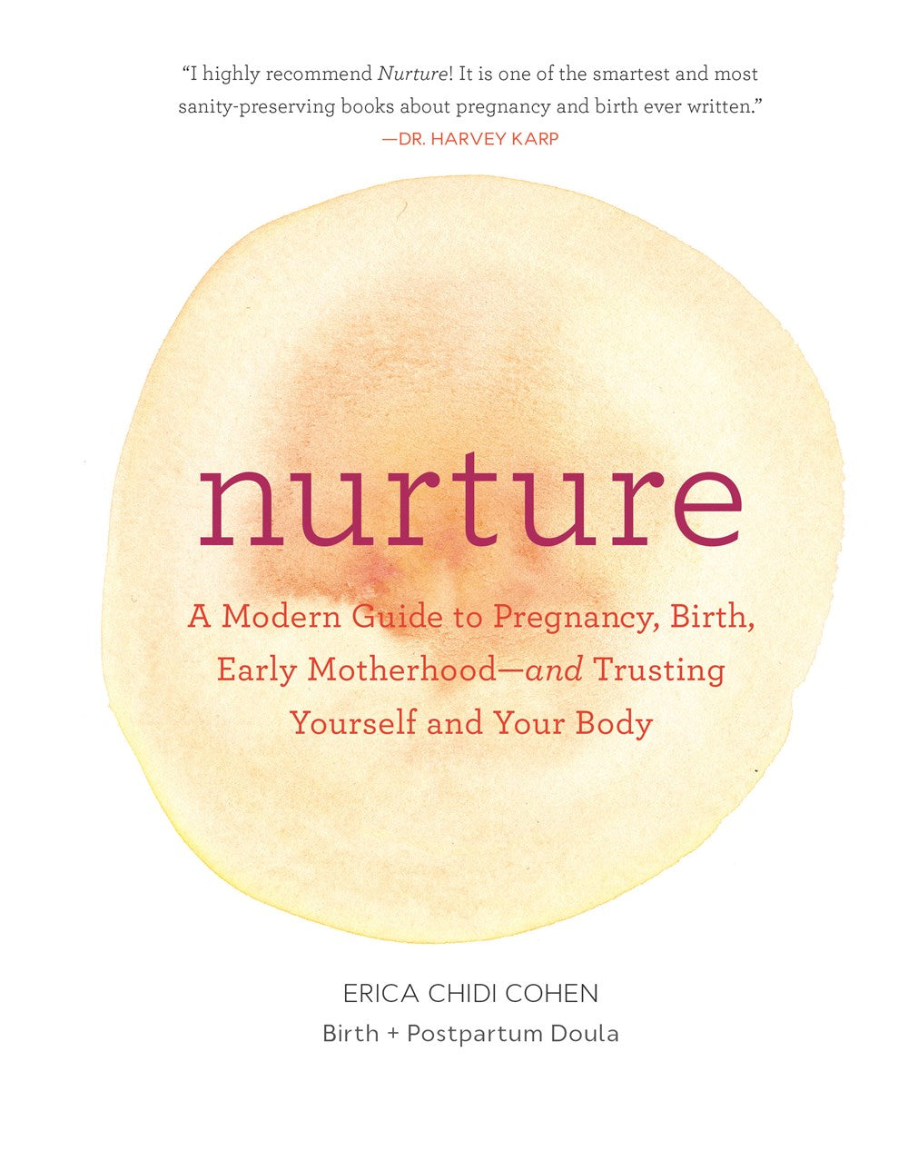 Nurture: A Modern Guide to Pregnancy, Birth, Early Motherhood—and Trusting Yourself and Your Body Erica Chidi Cohen & Jillian Ditner