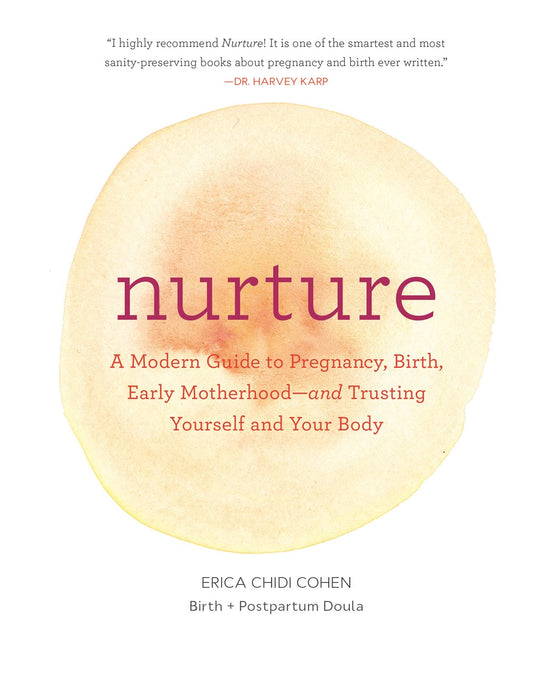 Nurture: A Modern Guide to Pregnancy, Birth, Early Motherhood—and Trusting Yourself and Your Body Erica Chidi Cohen & Jillian Ditner