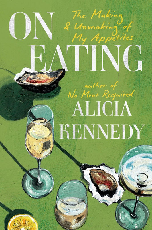 On Eating by Alicia Kennedy (4/14/26)
