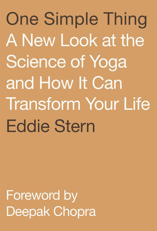 One Simple Thing: A New Look at the Science of Yoga and How It Can Transform Your Life by Eddie Stern