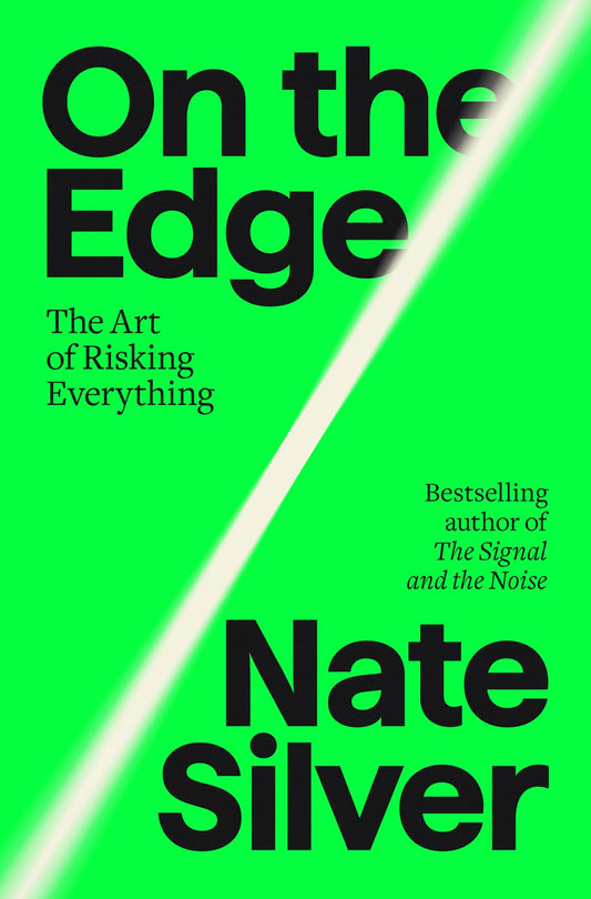 On the Edge: The Art of Risking Everything by Nate Silver (8/13/24)