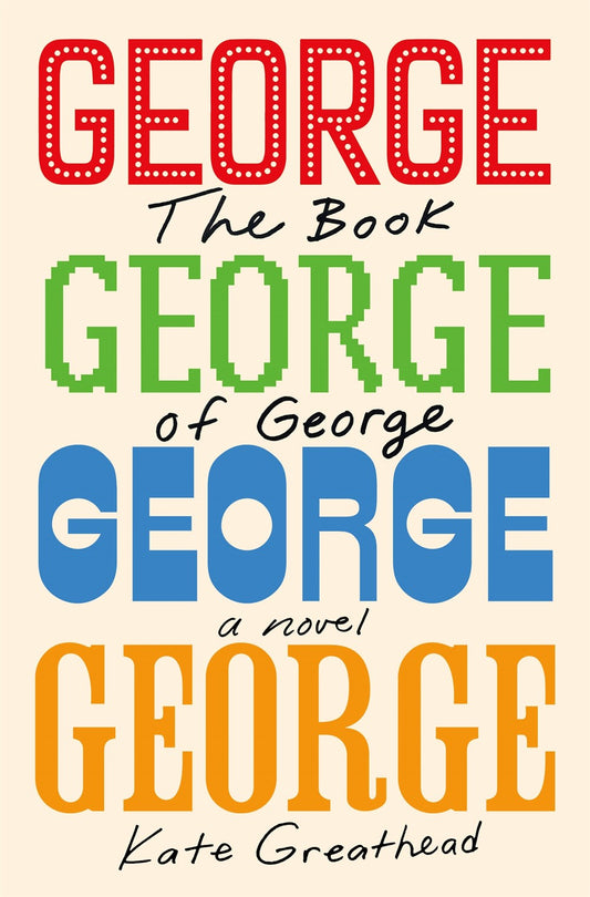 The Book of George: A Novel by Kate Greathead (10/8/24)