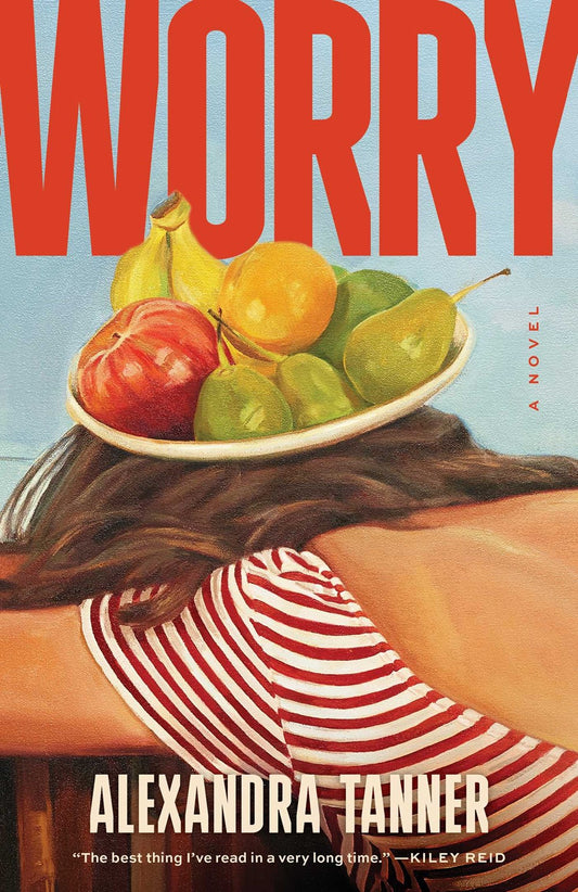 Worry: A Novel by Alexandra Tanner (3/26/24)
