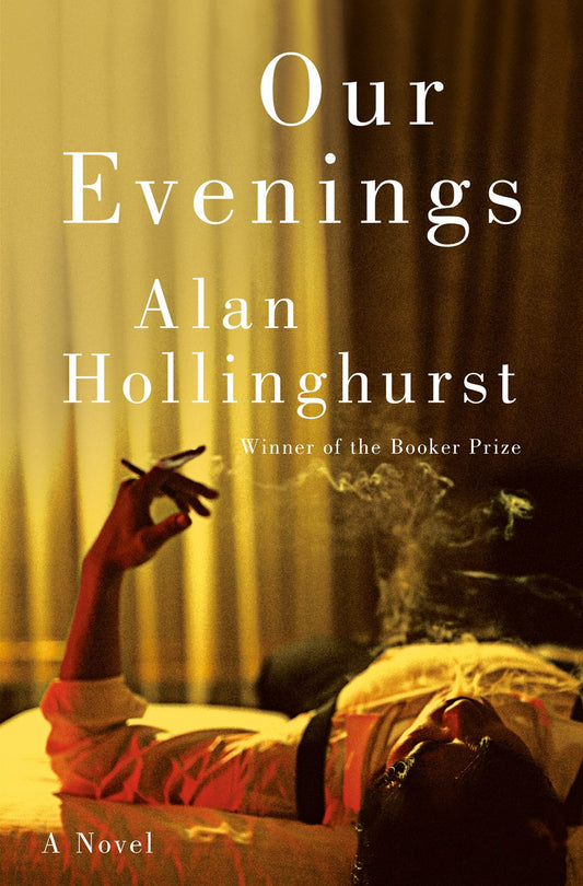 Our Evenings: A Novel by Alan Hollinghurst (10/8/24)