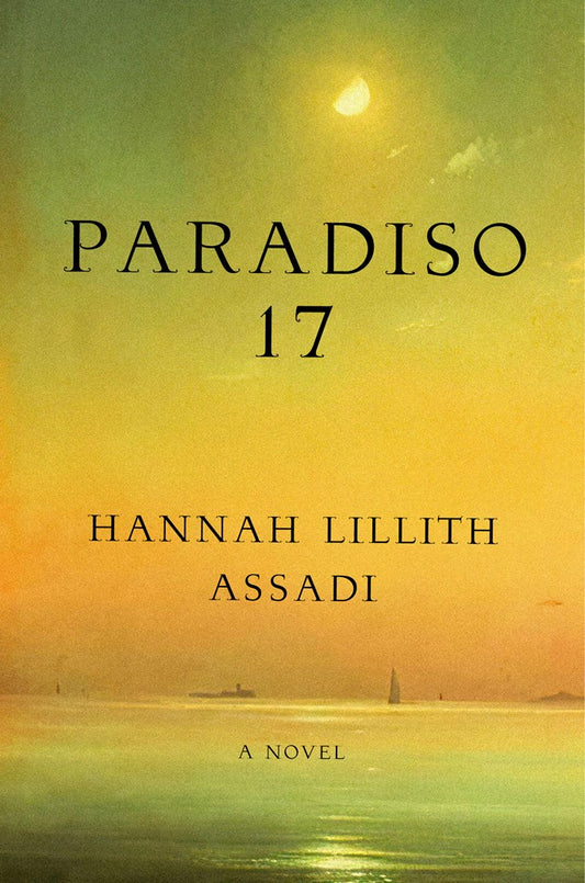 Paradiso 17: A Novel by Hannah Lillith Assadi (3/17/26)