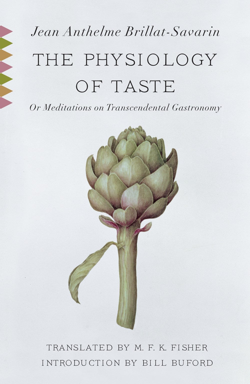 The Physiology of Taste by Jean Anthelme Brillat-Savarin (Translated by M.F.K. Fisher, with an Introduction by Bill Buford)