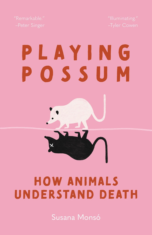 Playing Possum: How Animals Understand Death by Susana Monsó (10/15/24)