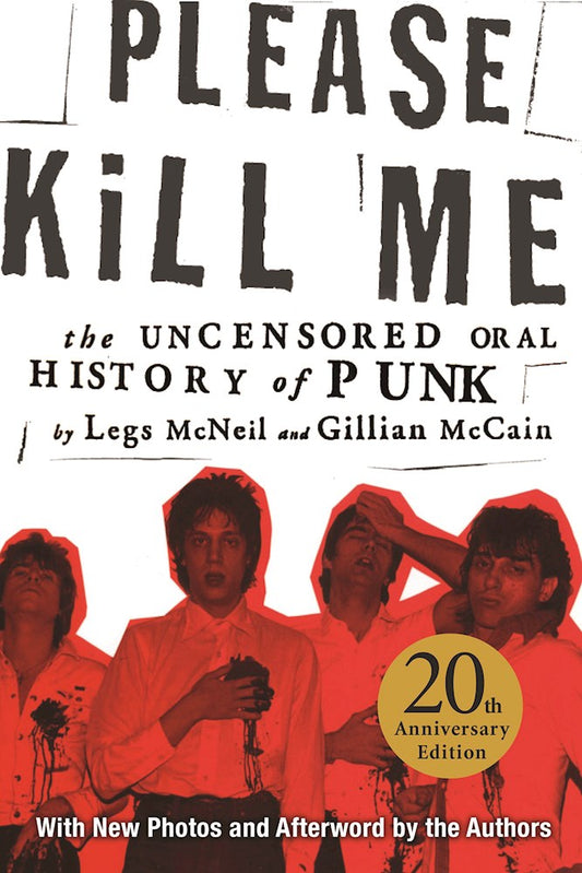 Please Kill Me: The Uncensored Oral History of Punk by Legs McNeil and Gillian McCain (20th Anniversary Edition)