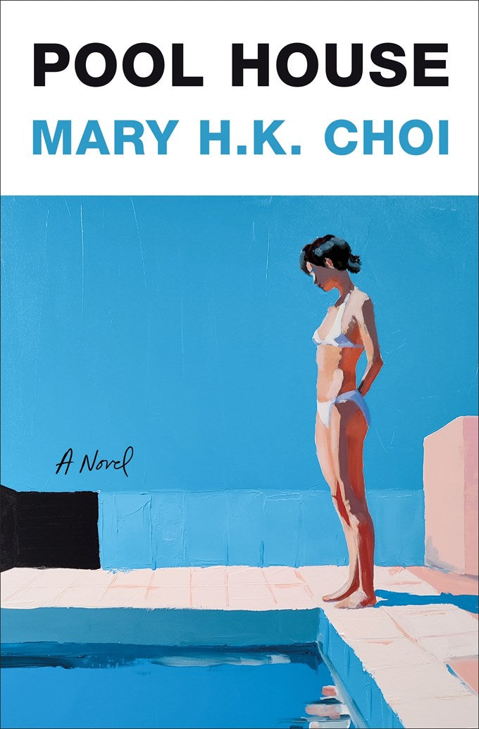 Pool House: A Novel by Mary H.K. Choi (6/9/26)