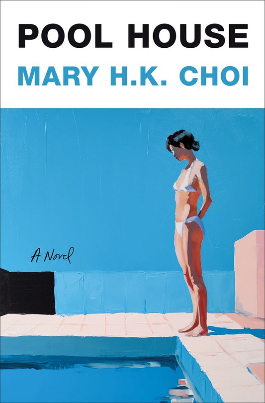 Pool House: A Novel by Mary H.K. Choi (6/9/26)