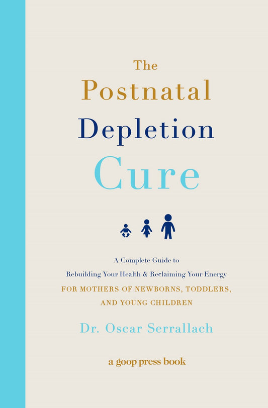 The Postnatal Depletion Cure: A Complete Guide to Rebuilding Your Health and Reclaiming Your Energy by Dr. Oscar Serralach