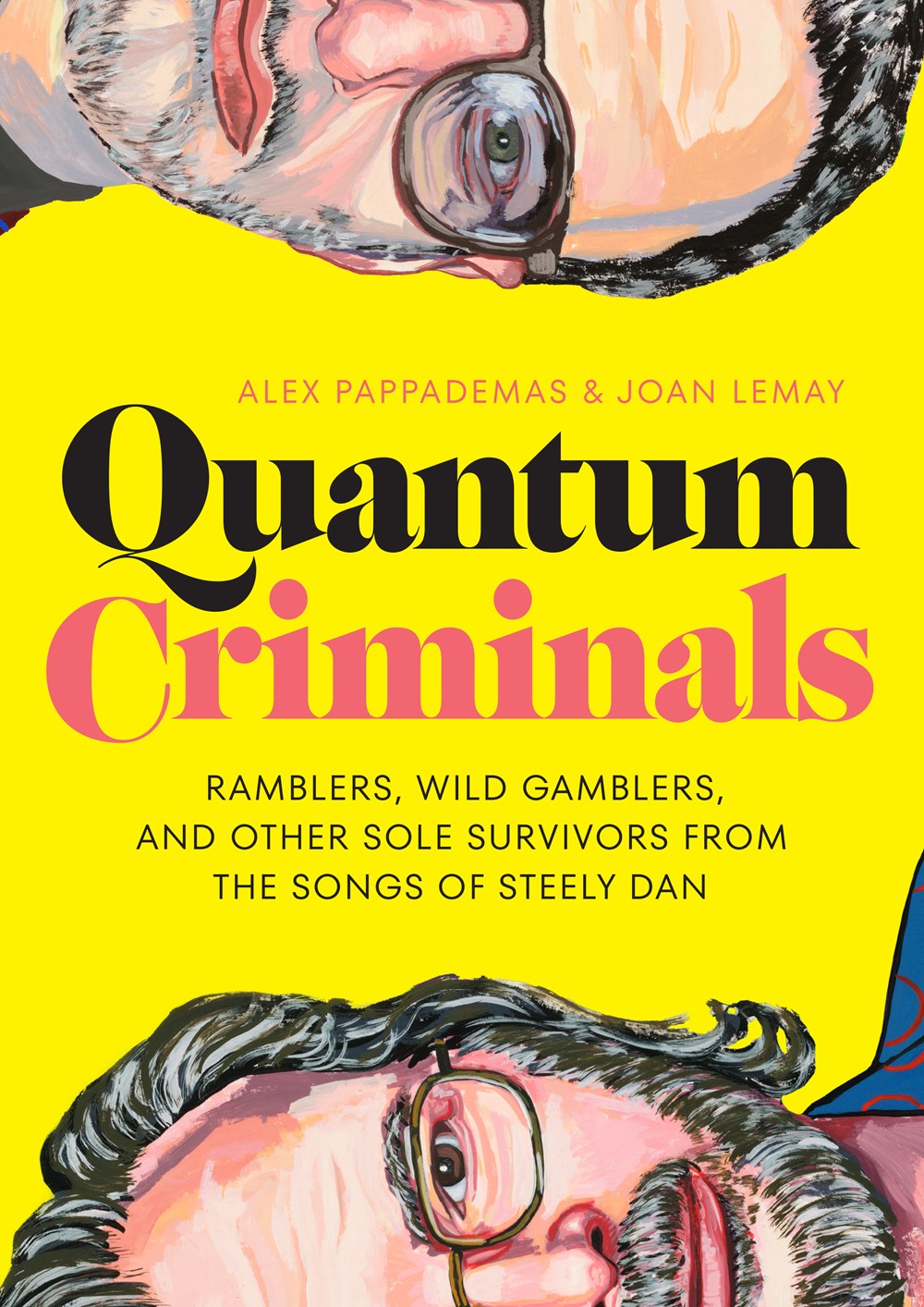 Quantum Criminals: Ramblers, Wild Gamblers, and Other Sole Survivors from the Songs of Steely Dan by Alex Pappademas and Joan Lemay