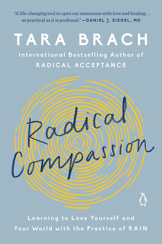 Radical Compassion: Learning to Love Yourself and Your World with the Practice of Rain by Tara Brach