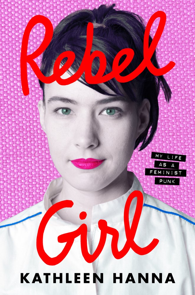 Rebel Girl: My Life as a Feminist Punk by Kathleen Hanna (5/14/24)