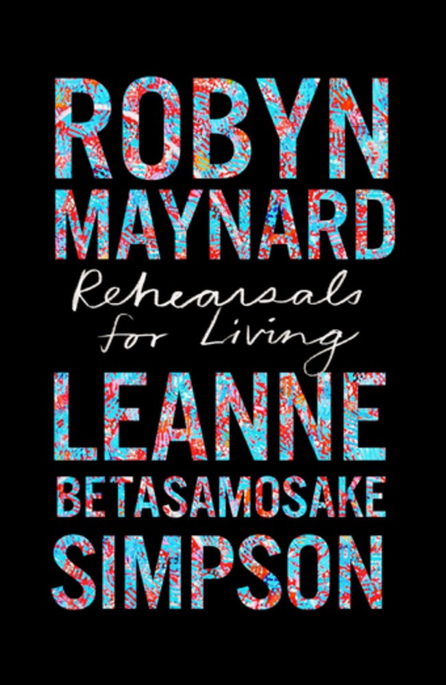 Rehearsals for Living by Robyn Maynard & Leanne Betasamosake Simpson