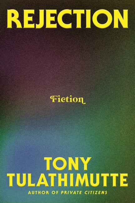 Rejection: A Novel by Tony Tulathimutte (9/17/24)