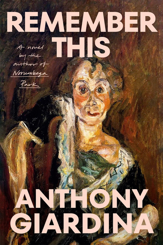 Remember This: A Novel by Anthony Giardina (3/4/25)