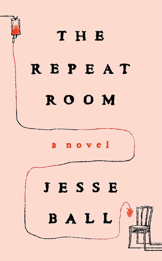 The Repeat Room: A Novel by Jesse Ball (9/24/24)