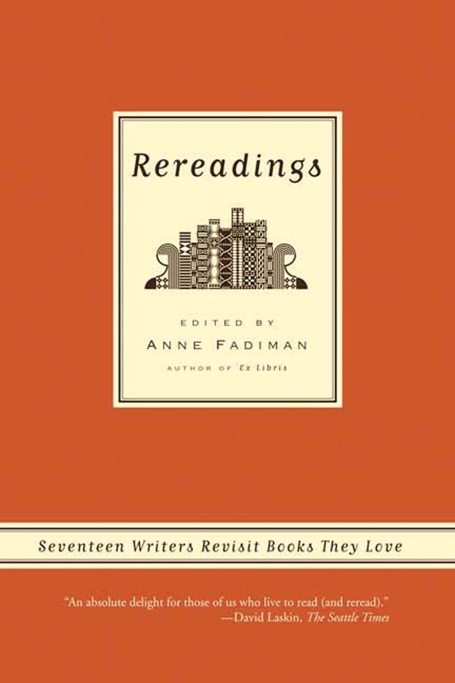 Rereadings: 17 Writers Revisit Books They Love, Edited by Anne Fadiman