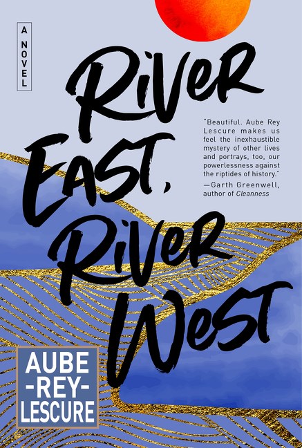 River East River West: A Novel by Aube Rey Lescure (1/9/24)