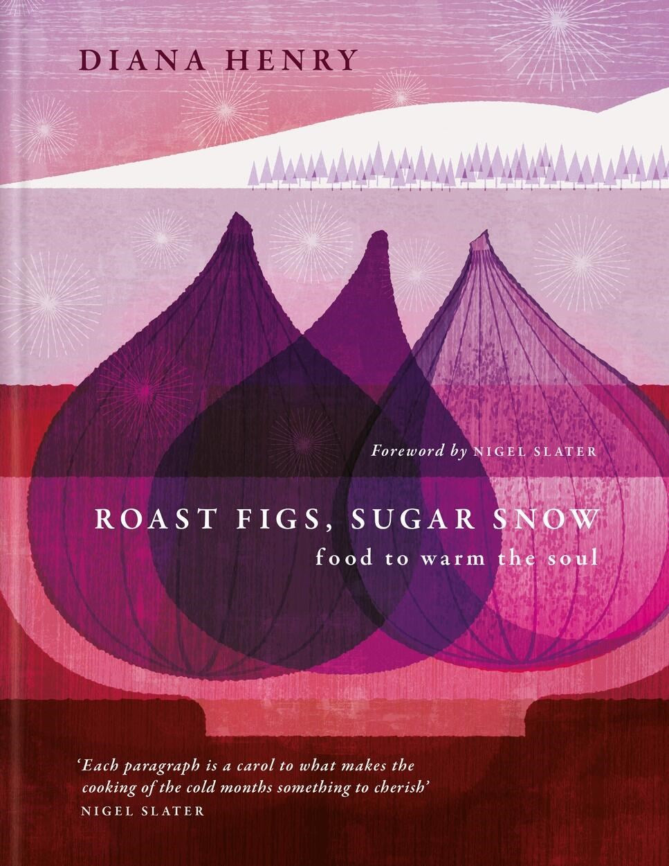 Roast Figs, Sugar Snow by Diana Henry (Introduction by Nigel Slater)