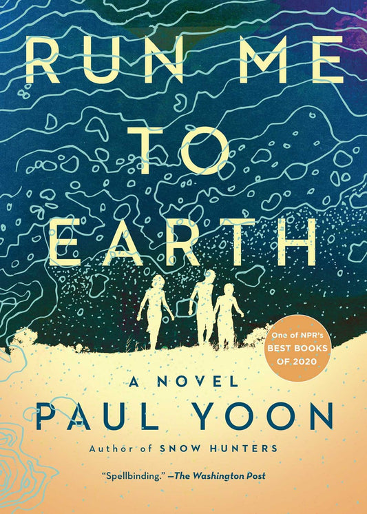 Run to Me Earth: A Novel by Paul Yoon