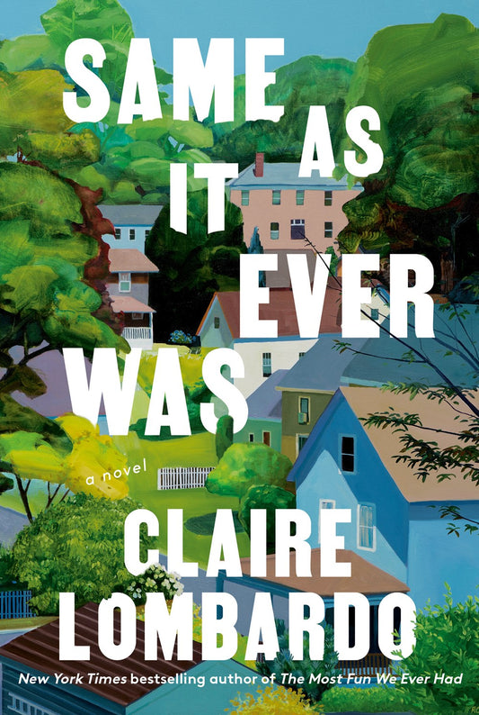 Same As It Ever Was: A Novel by Claire Lombardo (6/18/24)