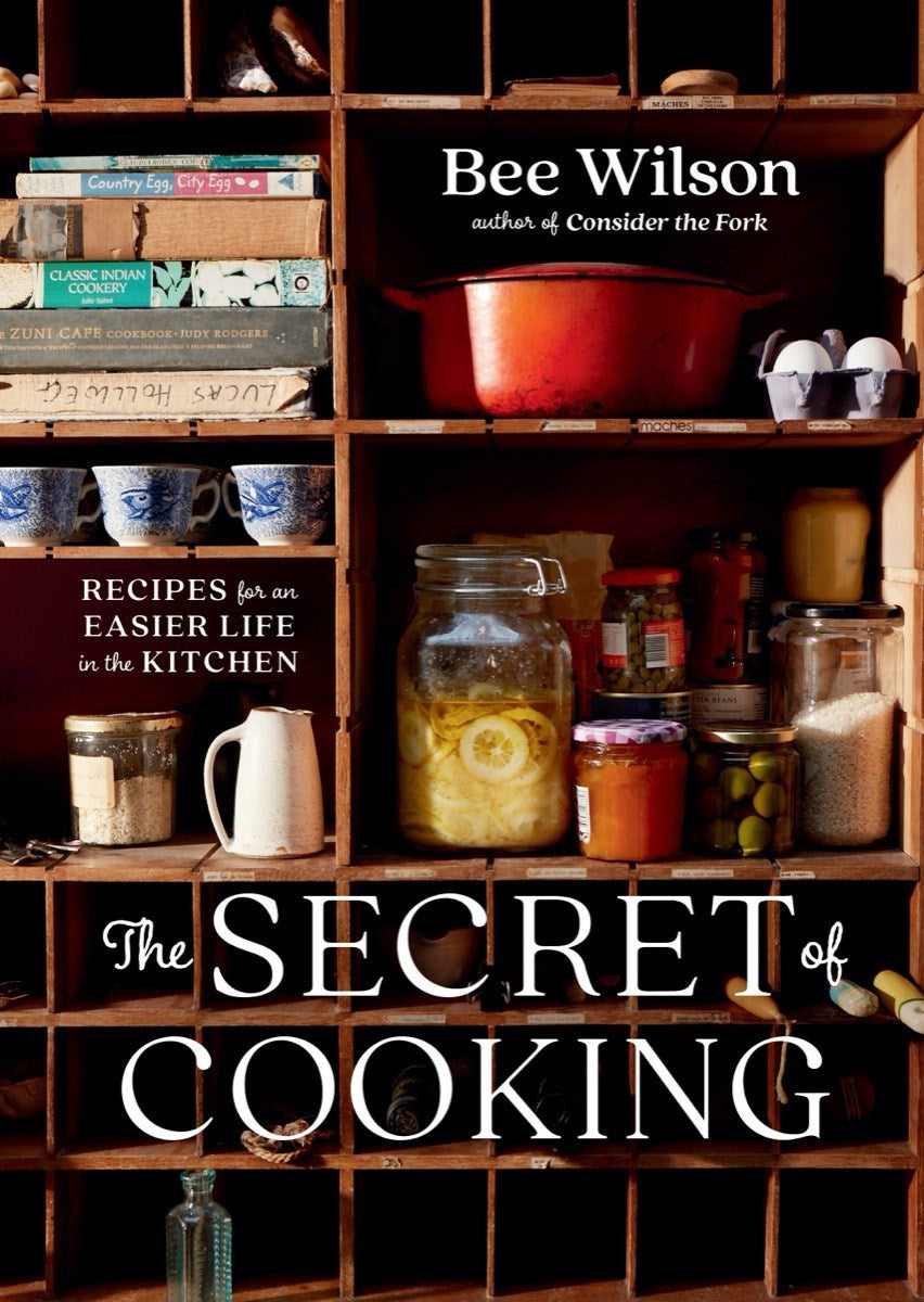 The Secret of Cooking: Recipes of an Easier Life in the Kitchen by Bee Wilson (9/26/23)