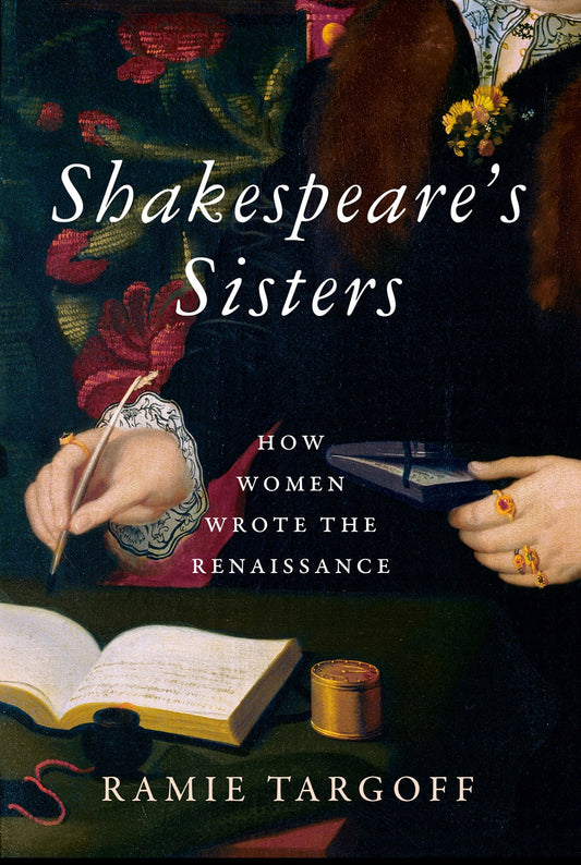 Shakespeare's Sisters: How Women Wrote the Renaissance by Ramie Taggart (3/12/24)