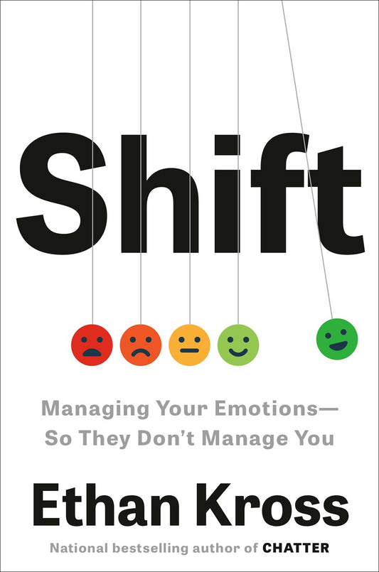 Shift: Managing Your Emotions so They Don't Manage You by Ethan Kross (2/4/25)