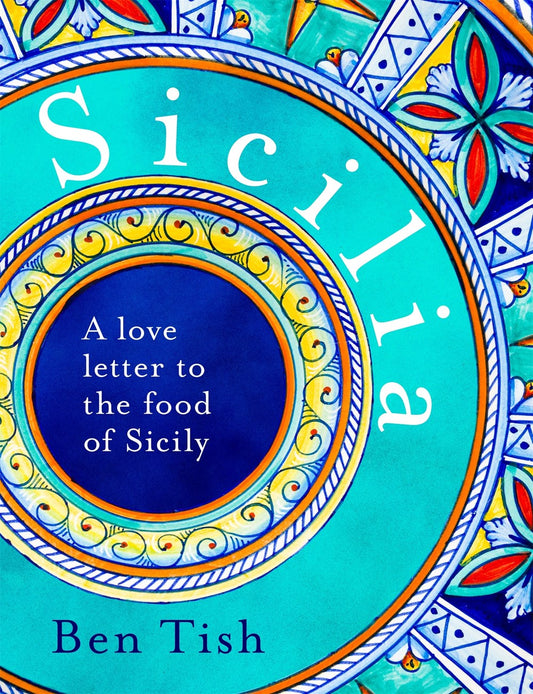 Sicilia: A Love Letter to the Food of Sicily by Ben Tish