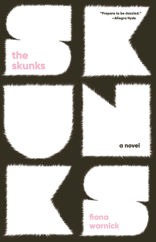 The Skunks: A Novel by Fiona Warnick (5/7/24)