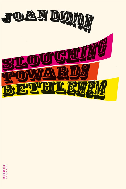 Slouching Towards Bethlehem by Joan Didion