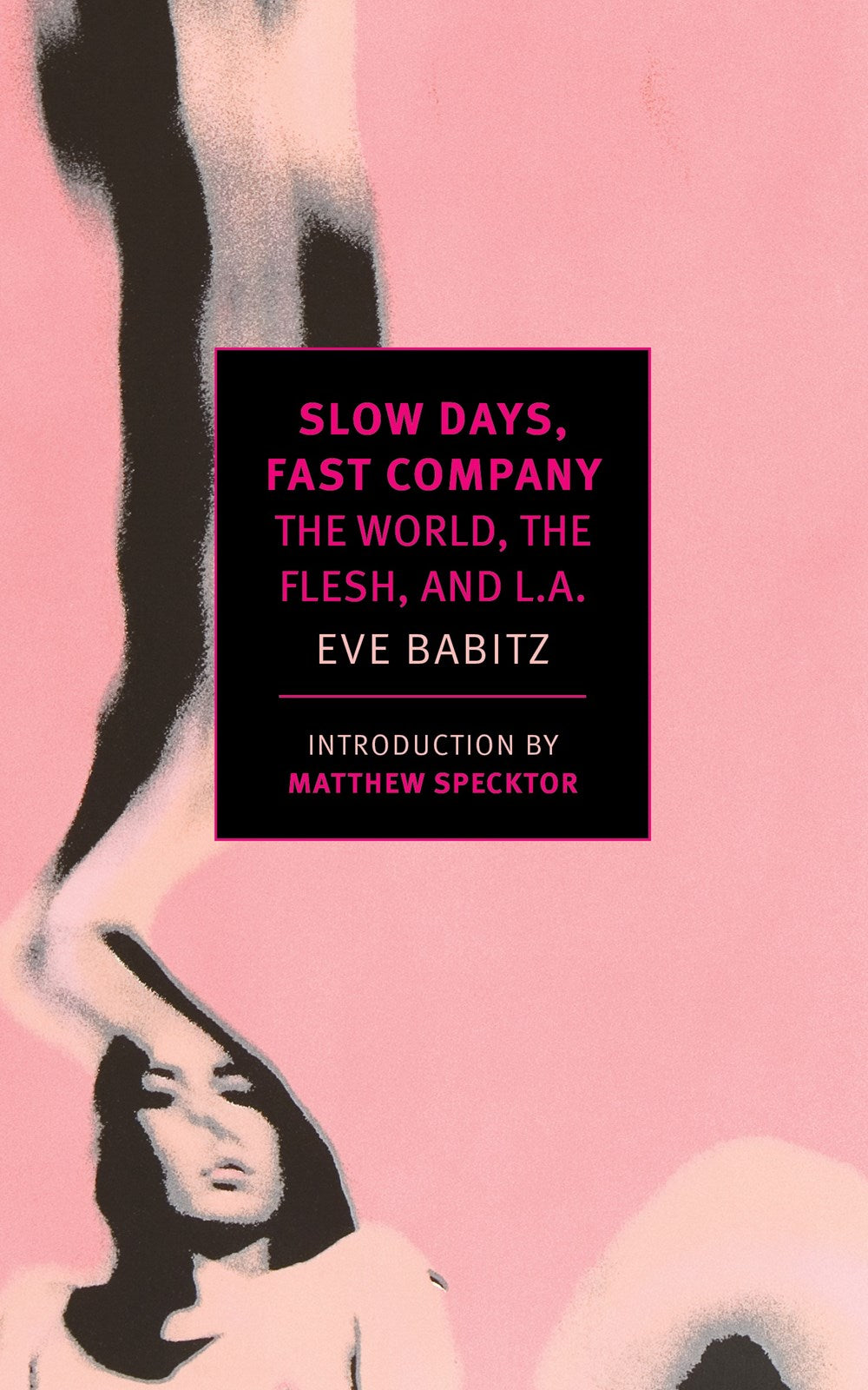 Slow Days, Fast Company: The World, The Flesh and L.A. by Eve Babitz