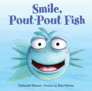 Smile, Pout-Pout Fish by Deborah Diesen (Pictures by Dan Hanna)
