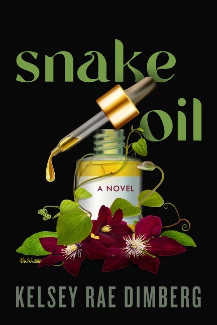 Snake Oil: A Novel by Kelsey Rae Dimberg (9/17/24)