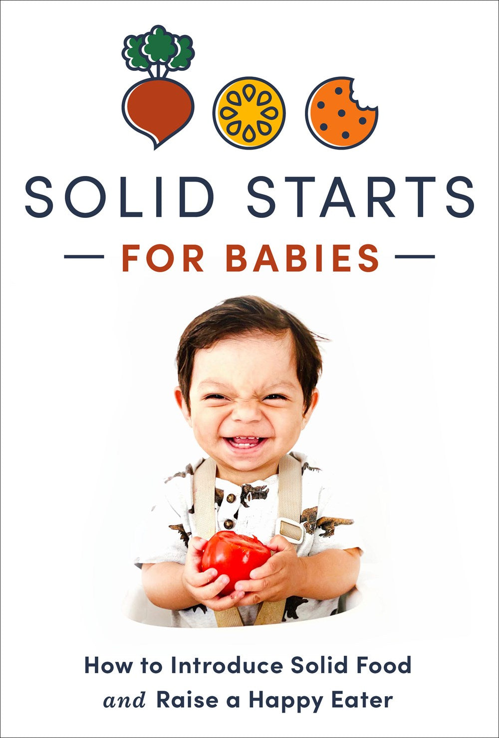 Solid Starts for Babies: How to Introduce Solid Food and Raise a Happy Eater by Solid Starts (4/1/25)