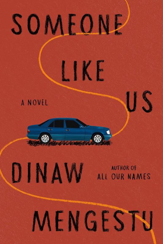 Someone Like Us: A Novel by Dinaw Mengestu (7/30/24)