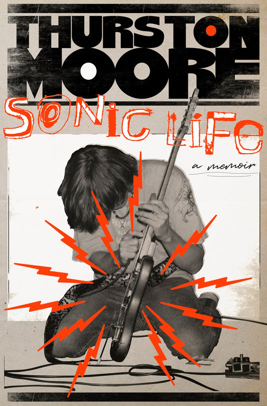 Sonic Life: A Memoir by Thurston Moore (10/24/23)